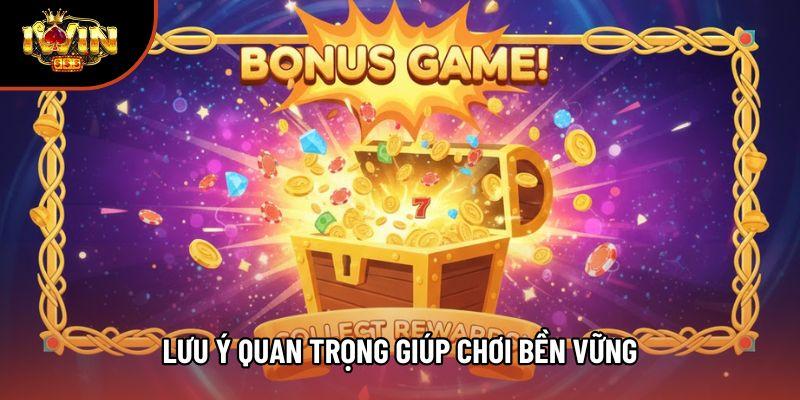 Lưu ý quan trọng giúp chơi bền vững Lưu ý quan trọng giúp chơi bền vững