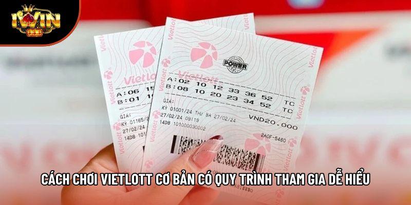 Cách chơi Vietlott cơ bản có quy trình tham gia dễ hiểu