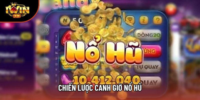 Chiến Lược Canh Giờ Nổ Hũ - Góc Nhìn Và Cách Tiếp Cận 