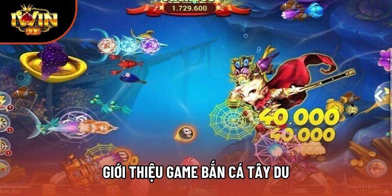 Giới thiệu game bắn cá Tây Du