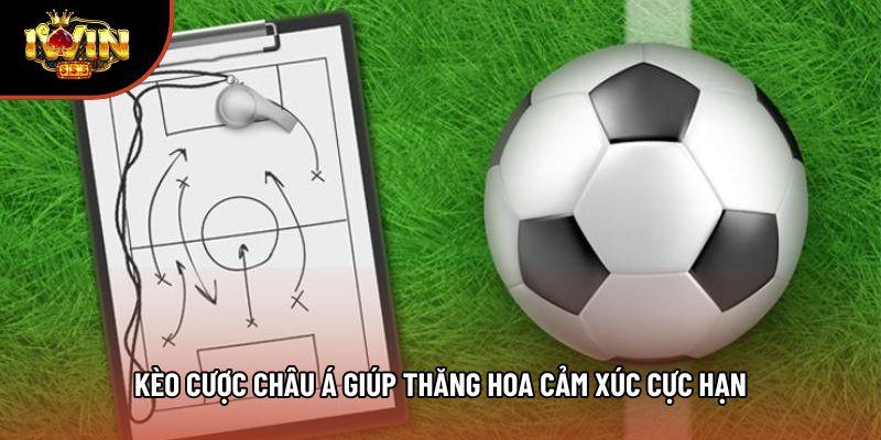 Kèo cược châu Á giúp thăng hoa cảm xúc cực hạn Kèo cược châu Á giúp thăng hoa cảm xúc cực hạn
