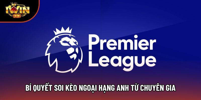 Bí quyết soi kèo Ngoại hạng Anh từ chuyên gia Bí quyết soi kèo Ngoại hạng Anh từ chuyên gia