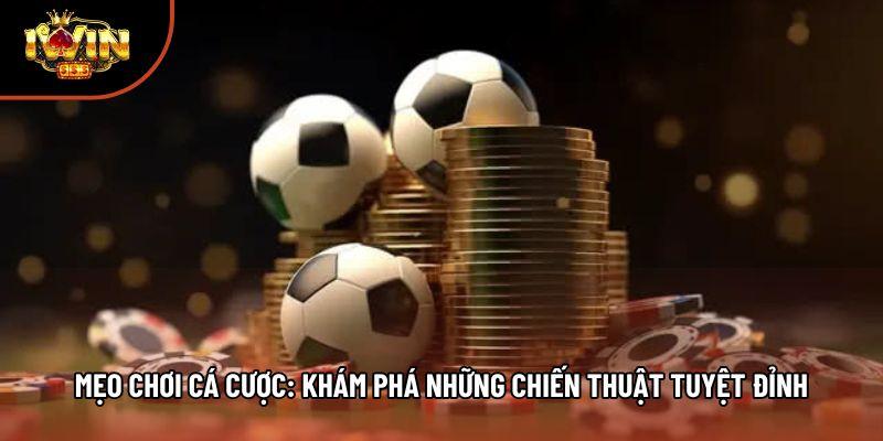 Mẹo Chơi Cá Cược: Khám Phá Những Chiến Thuật Tuyệt Đỉnh