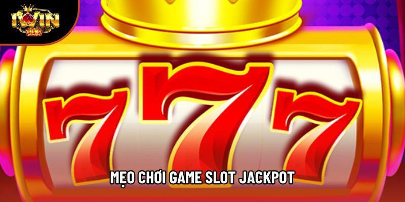 Mẹo Chơi Game Slot Jackpot Tại Nhà Iwin Hiệu Quả & An Toàn