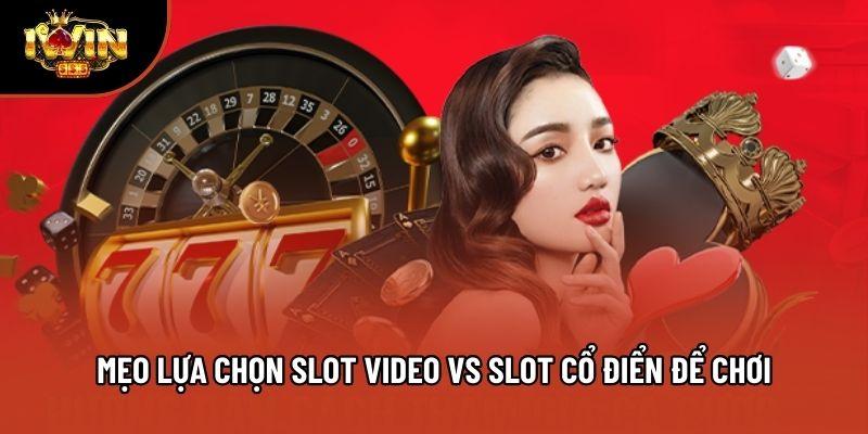 Mẹo lựa chọn slot video vs slot cổ điển để chơi Mẹo lựa chọn slot video vs slot cổ điển để chơi