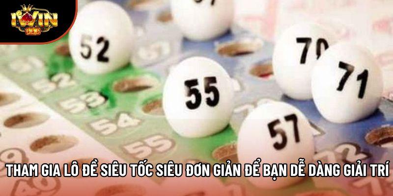 Tham gia lô đề siêu tốc siêu đơn giản để bạn dễ dàng giải trí