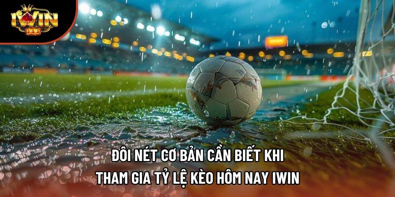 Đôi nét cơ bản cần biết khi tham gia tỷ lệ kèo hôm nay iwin